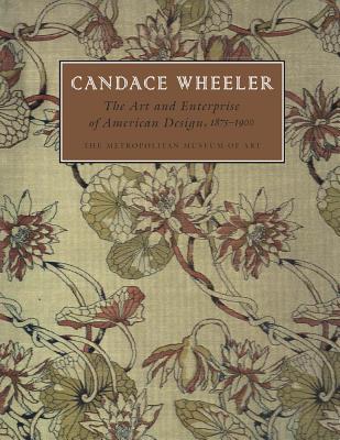 Candace Wheeler: The Art and Enterprise of American Design, 18751900