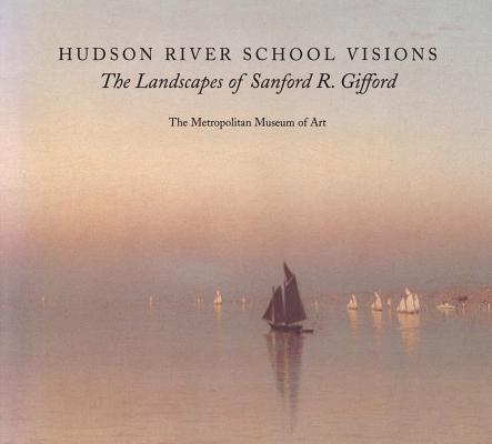 Hudson River School Visions: The Landscapes of Sanford R. Gifford