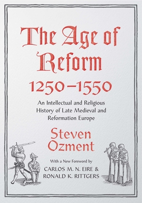 Image for The Age of Reform, 1250-1550: An Intellectual and Religious History of Late Medieval and Reformation Europe