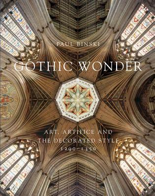 Gothic Wonder: Art, Artifice, and the Decorated Style, 12901350 (Paul Mellon Centre for Studies in British Art)