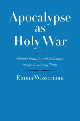 Apocalypse as Holy War: Divine Politics and Polemics in the Letters of Paul (The Anchor Yale Bible Reference Library)