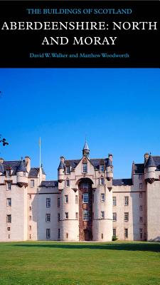 Aberdeenshire: North and Moray (Pevsner Architectural Guides: Buildings of Scotland)