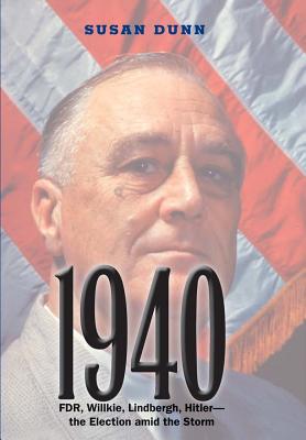 1940: FDR, Willkie, Lindbergh, Hitlerthe Election amid the Storm