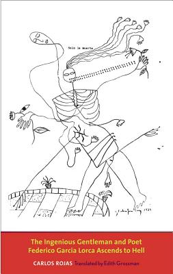 The Ingenious Gentleman and Poet Federico Garca Lorca Ascends to Hell (The Margellos World Republic of Letters)
