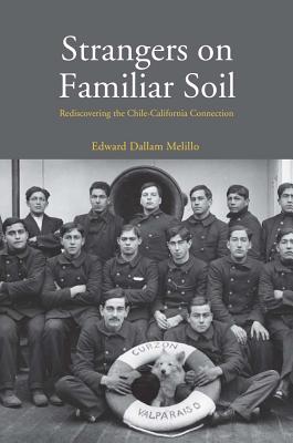 Strangers on Familiar Soil: Rediscovering the Chile-California Connection (Yale Agrarian Studies Series)