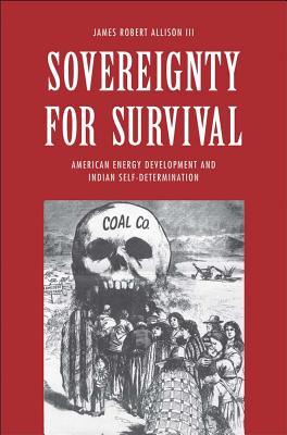 Sovereignty for Survival: American Energy Development and Indian Self-Determination (The Lamar Series in Western History)