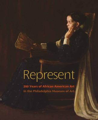 Represent: 200 Years of African American Art in the Philadelphia Museum of Art