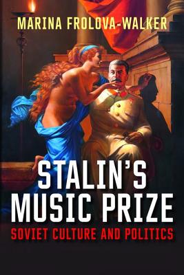 Stalin's Music Prize: Soviet Culture and Politics
