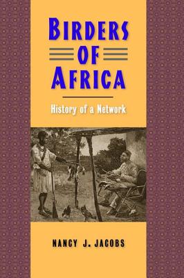 Birders of Africa: History of a Network (Yale Agrarian Studies Series)