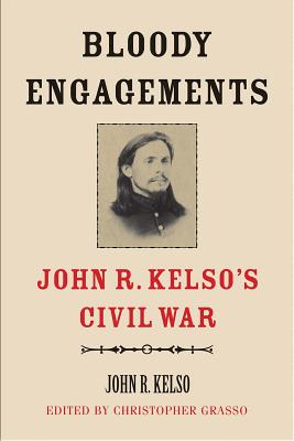Bloody Engagements: John R. Kelsos Civil War