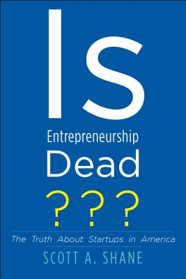 Is Entrepreneurship Dead: The Truth About Startups in America