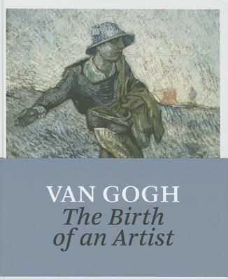 Van Gogh: The Birth of an Artist [Hardcover] van Heugten, Sjraar; Vellekoop, Marije; Jansen, Leo; Moens, Bart; Tilly, Pierre; Laloux, Pierre-Olivier; Vouters, Bruno and Daloze, Marcel