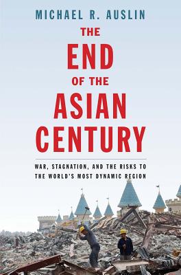 The End of the Asian Century: War, Stagnation, and the Risks to the Worlds Most Dynamic Region