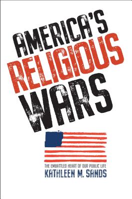 Americas Religious Wars: The Embattled Heart of Our Public Life