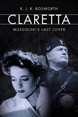 Claretta: Mussolini's Last Lover