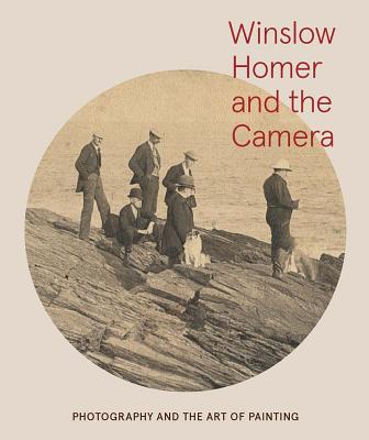 Winslow Homer and the Camera: Photography and the Art of Painting