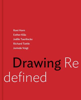 Drawing Redefined: Roni Horn, Esther Kls, Jolle Tuerlinckx, Richard Tuttle and Jorinde Voigt