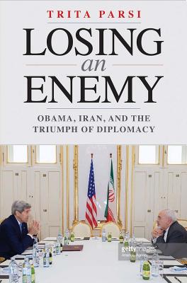 Image for Losing an Enemy: Obama, Iran, and the Triumph of Diplomacy