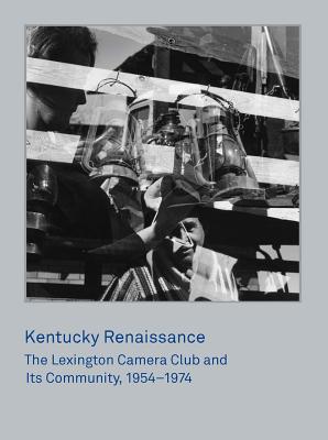 Kentucky Renaissance: The Lexington Camera Club and Its Community, 19541974