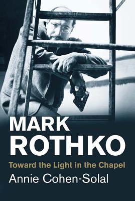 Mark Rothko: Toward the Light in the Chapel (Jewish Lives)