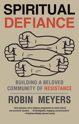 Spiritual Defiance: Building a Beloved Community of Resistance [Paperback] Meyers, Robin