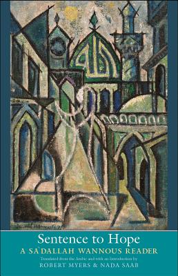 Sentence to Hope: A Sa'dallah Wannous Reader (The Margellos World Republic of Letters)
