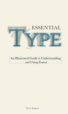Essential Type: An Illustrated Guide to Understanding and Using Fonts Image for Essential Type: An Illustrated Guide to Understanding and Using Fonts