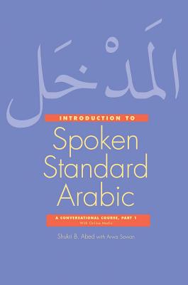 Introduction to Spoken Standard Arabic: A Conversational Course with Online Media, Part 1