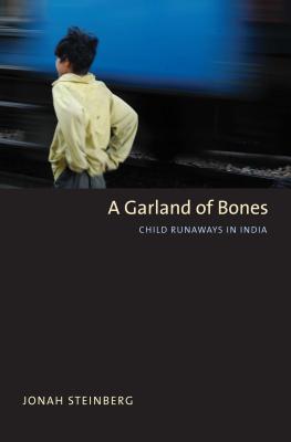 A Garland of Bones: Child Runaways in India (Yale Agrarian Studies Series)