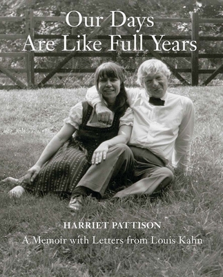Our Days Are Like Full Years: A Memoir with Letters from Louis Kahn