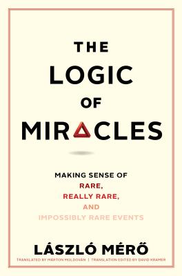 The Logic of Miracles: Making Sense of Rare, Really Rare, and Impossibly Rare Events