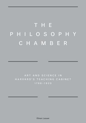 The Philosophy Chamber: Art and Science in Harvard's Teaching Cabinet, 17661820