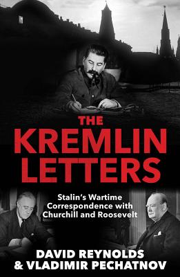 The Kremlin Letters: Stalins Wartime Correspondence with Churchill and Roosevelt