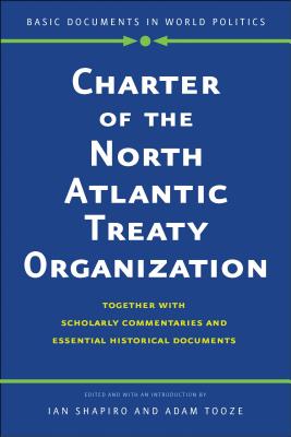 Charter of the North Atlantic Treaty Organization: Together with Scholarly Commentaries and Essential Historical Documents (Basic Documents in World Politics)