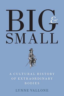 Big and Small: A Cultural History of Extraordinary Bodies
