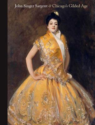 John Singer Sargent and Chicagos Gilded Age