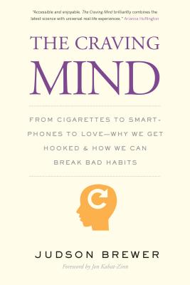 The Craving Mind: From Cigarettes to Smartphones to Love Why We Get Hooked and How We Can Break Bad Habits