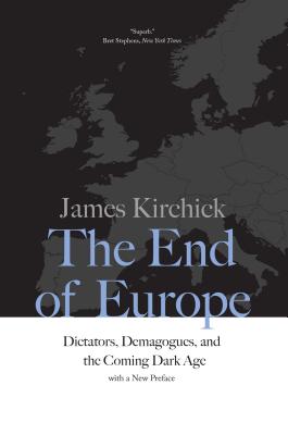 The End of Europe: Dictators, Demagogues, and the Coming Dark Age