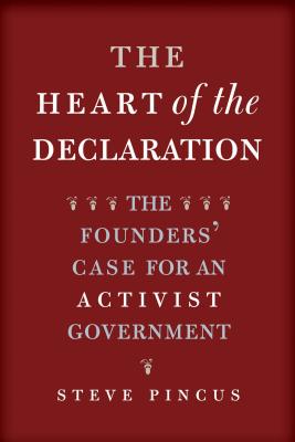 Image for The Heart of the Declaration: The Founders' Case for an Activist Government (The Lewis Walpole Series in Eighteenth-Century Culture and History)