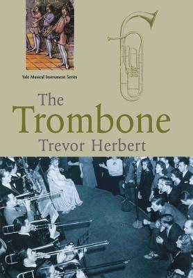 The Trombone (Yale Musical Instrument Series)