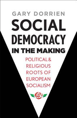 Image for Social Democracy in the Making: Political and Religious Roots of European Socialism