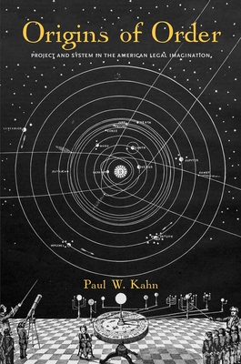 Origins of Order: Project and System in the American Legal Imagination (Yale Law Library Series in Legal History and Reference)