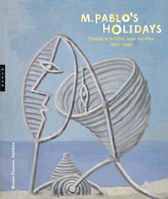 M. Pablos Holidays: Picasso in Antibes Juan-les-Pins, 19201946