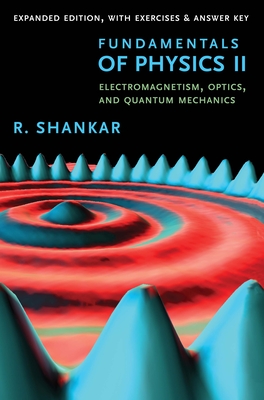 Fundamentals of Physics II: Electromagnetism, Optics, and Quantum Mechanics (The Open Yale Courses Series)