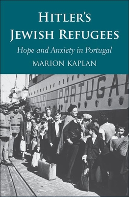 Hitlers Jewish Refugees: Hope and Anxiety in Portugal