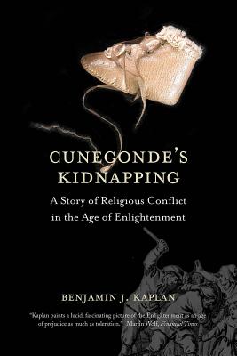 Cunegonde's Kidnapping: A Story of Religious Conflict in the Age of Enlightenment (The Lewis Walpole Series in Eighteenth-Century Culture and History)