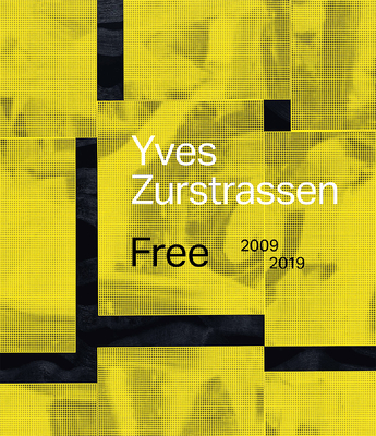 Yves Zurstrassen: Free. 20092019 (English and French Edition)