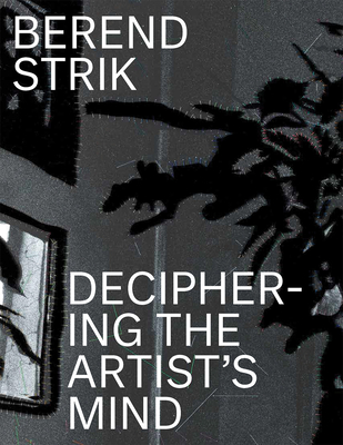 Berend Strik: Deciphering the Artists Mind