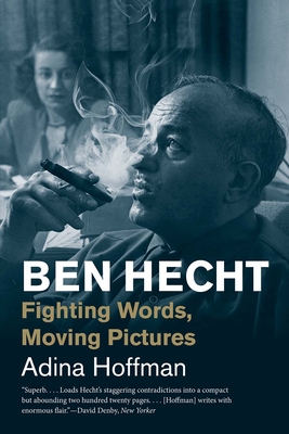 Ben Hecht: Fighting Words, Moving Pictures (Jewish Lives)