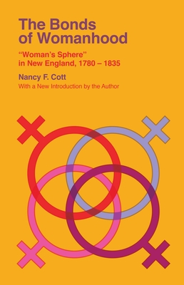 The Bonds of Womanhood: Woman's Sphere in New England, 1780-1835 (Veritas Paperbacks)